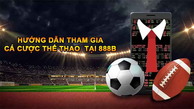 Cách thức tham gia cá cược thể thao tại nhà cái 888B
