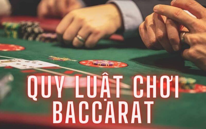 Nắm rõ về quy luật và cách chơi Baccarat