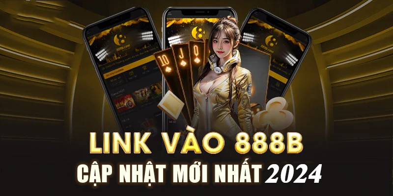 Khám phá đúng link vào 888B chất lượng